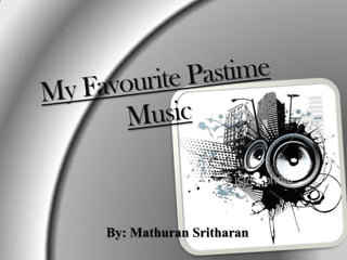 My Favourite PastimeMusic By: MathuranSritharan 