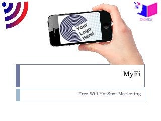 MyFi
Free Wifi HotSpot Marketing
 