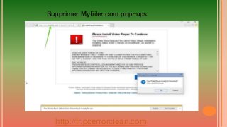 http://fr.pcerrorclean.com
Supprimer Myfiiler.com pop-ups
 