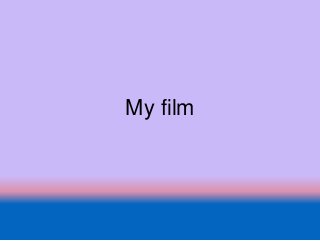 My film
 