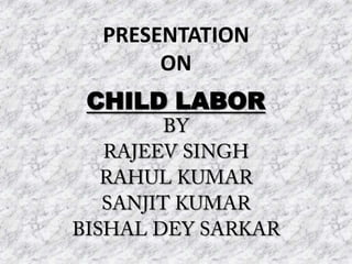 PRESENTATION
      ON
CHILD LABOR
 