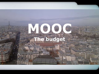 MOOC
The budget
 