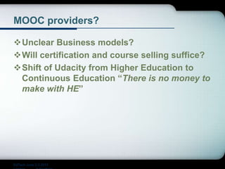 MOOC providers?
Unclear Business models?
Will certification and course selling suffice?
Shift of Udacity from Higher Education to
Continuous Education “There is no money to
make with HE”
EdTech June 2-3 2015
 