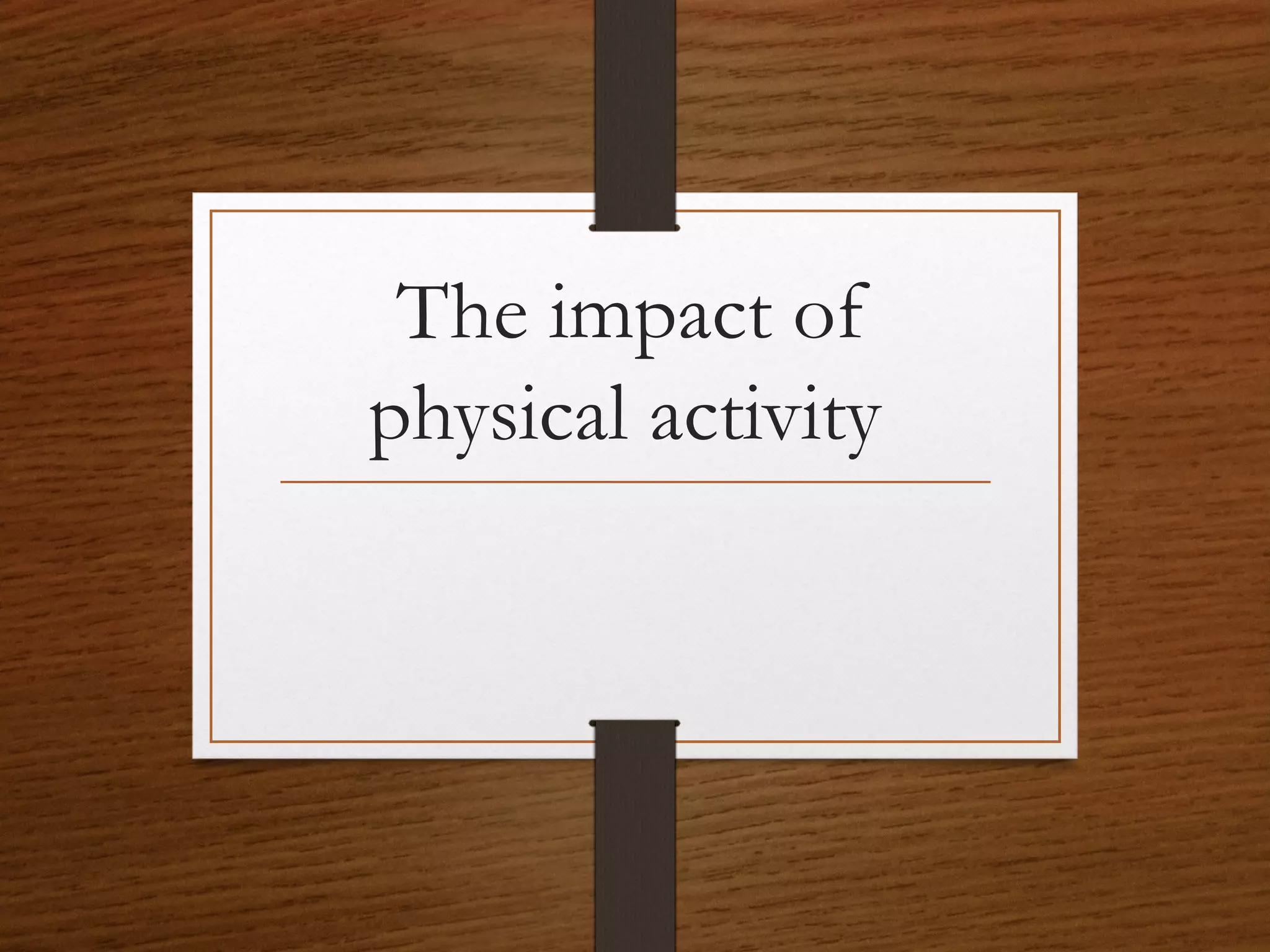 The impact of
physical activity

 