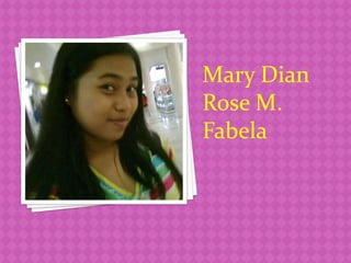 Mary Dian
Rose M.
Fabela
 