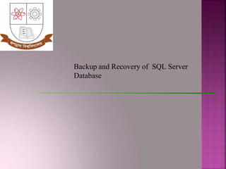 Backup and Recovery of SQL Server
Database
 