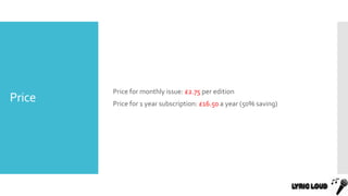 Price
Price for monthly issue: £2.75 per edition
Price for 1 year subscription: £16.50 a year (50% saving)
 