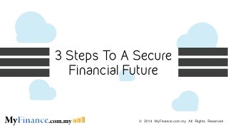 MyFinance.com.my - 3 Steps To A Secure Financial Future