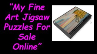 “My Fine
Art Jigsaw
Puzzles For
Sale
Online”
 