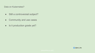 Data on Kubernetes?
● Still a controversial subject?
● Community and use cases
● Is it production grade yet?
@ChistaDATA Inc. 2022
@ask_dba
 