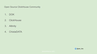 Open Source ClickHouse Community
1. DOK
2. ClickHouse
3. Altinity
4. ChistaDATA
@ChistaDATA Inc. 2022
@ask_dba
 