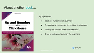 About another book…
By Vijay Anand
● Database Fundamentals overview
● Comparison and examples from different data stores
● Techniques, tips and tricks for ClickHouse
● Great overview and summary for beginners
@ChistaDATA Inc. 2022
@ask_dba
 