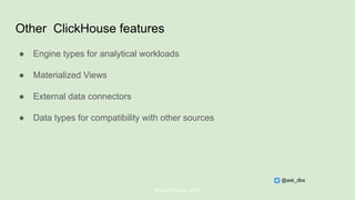 Other ClickHouse features
● Engine types for analytical workloads
● Materialized Views
● External data connectors
● Data types for compatibility with other sources
@ChistaDATA Inc. 2022
@ask_dba
 