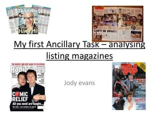 My first Ancillary Task – analysing
listing magazines
Jody evans
 