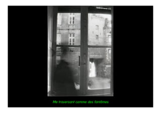 Me traversant comme des fantômes
 