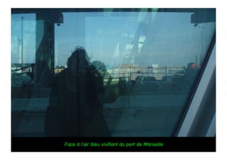 Face à l’air bleu vivifiant du port de Marseille
 