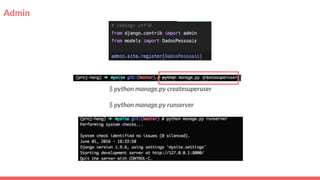 Admin
$ python manage.py createsuperuser
$ python manage.py runserver
 