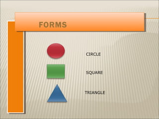 FORMS CIRCLE SQUARE TRIANGLE 