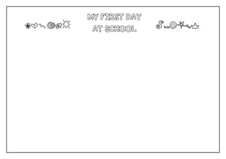 MY FIRST DAY 
AT SCHOOL 
JOHGFC 
XVBMSP  