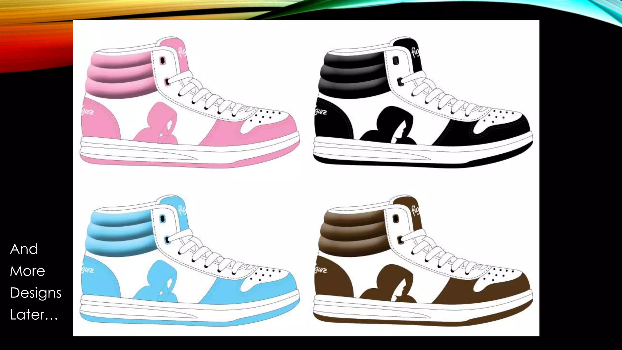 And
More
Designs
Later…