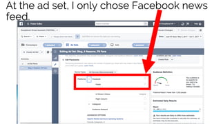 At the ad set, I only chose Facebook news
feed.
 