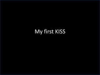 My first KISS
 