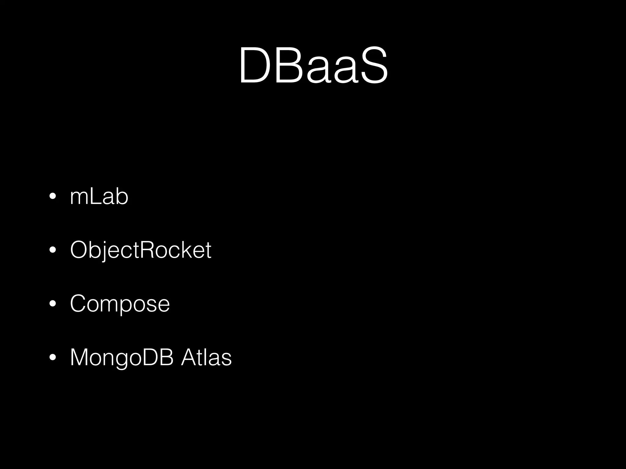 DBaaS
• mLab
• ObjectRocket
• Compose
• MongoDB Atlas
 