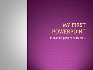 My first powerpoint