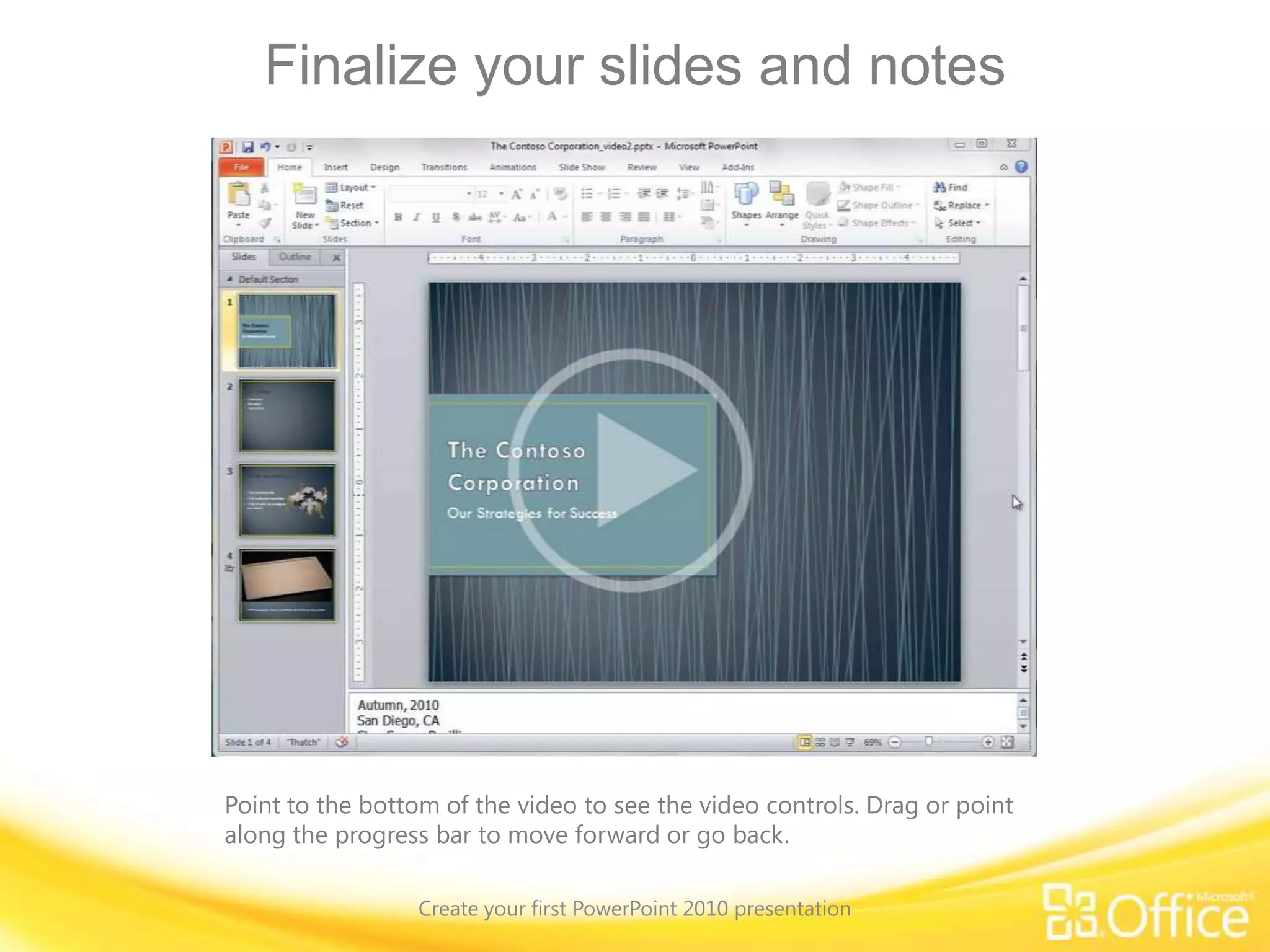 Format pictures, shapes, and other slide content. Create your first PowerPoint 2010 presentation