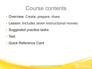 Course contentsOverview: Create, prepare, share