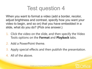 Finalize your slides and notesCreate your first PowerPoint 2010 presentationPoint to the bottom of the video to see the video controls. Drag or point along the progress bar to move forward or go back.