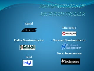 Atmel 
Dallas Semiconductor 
Intel 
Microchip 
National Semiconductor 
Texas Instruments 
 