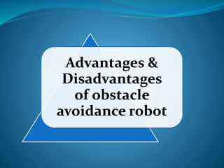 Advantages & 
Disadvantages 
of obstacle 
avoidance robot 
 