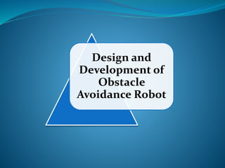 Design and 
Development of 
Obstacle 
Avoidance Robot 
 