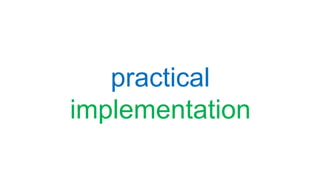 practical
implementation
 