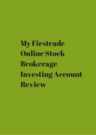 My Firstrade 
Online Stock 
Brokerage 
Investing Account 
Review 
 