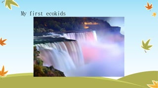 My first ecokids
 