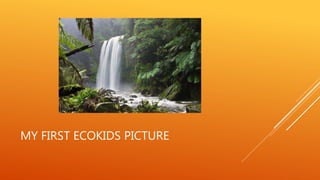 MY FIRST ECOKIDS PICTURE
 