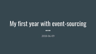 My first year with event-sourcing
2018-06-09
 