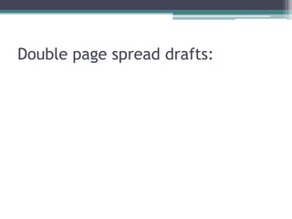Double page spread drafts:
