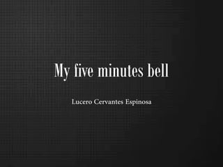 My five minutes bell
 
