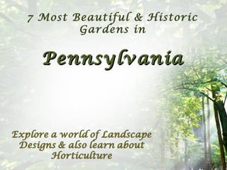 7 Most Beautiful & Historic
        Gardens in


  Pennsylvania
 
