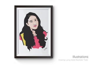 Drawings using Adobe illustrator Tools
Illustrations
 