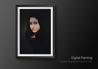 Drawings using Adobe Photoshop Tools
Digital Painting
 