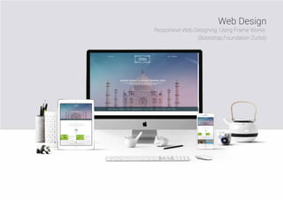 Web Design
Responsive Web Designing. Using Frame Works
(Bootstrap,Foundation Zurbs)
 