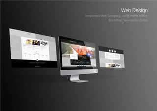 Web Design
Responsive Web Designing. Using Frame Works
(Bootstrap,Fovundation Zurbs)
 