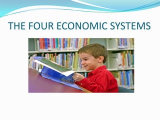 THE FOUR ECONOMIC SYSTEMS
 