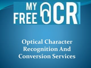 Optical Character
Recognition And
Conversion Services
 