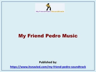 My Friend Pedro Music
Published by:
https://www.itsnavied.com/my-friend-pedro-soundtrack
 