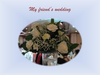 My friend’s wedding 